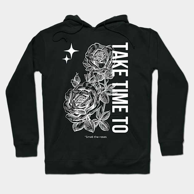 Take Time To Smell The Roses Hoodie by SWITPaintMixers